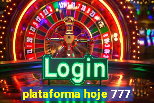 plataforma hoje 777