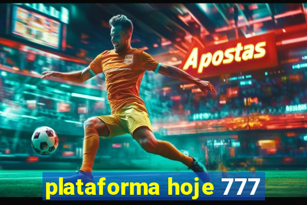 plataforma hoje 777