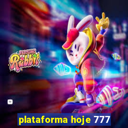 plataforma hoje 777