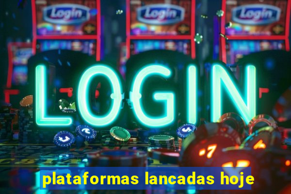 plataformas lancadas hoje