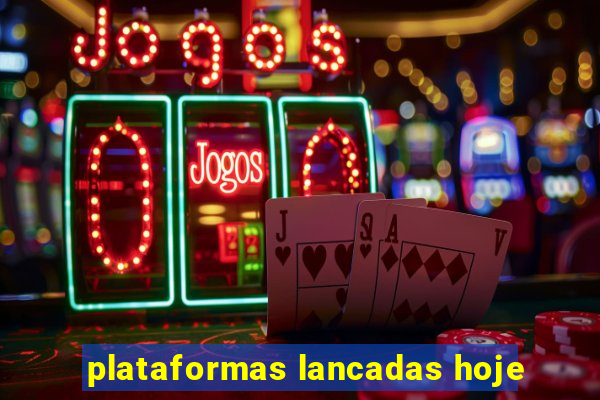 plataformas lancadas hoje