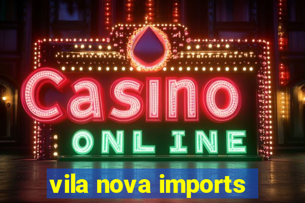 vila nova imports