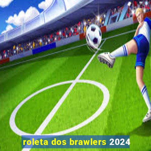 roleta dos brawlers 2024