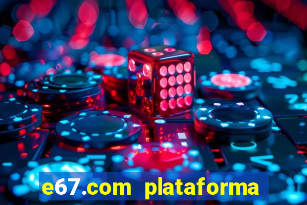 e67.com plataforma de jogos