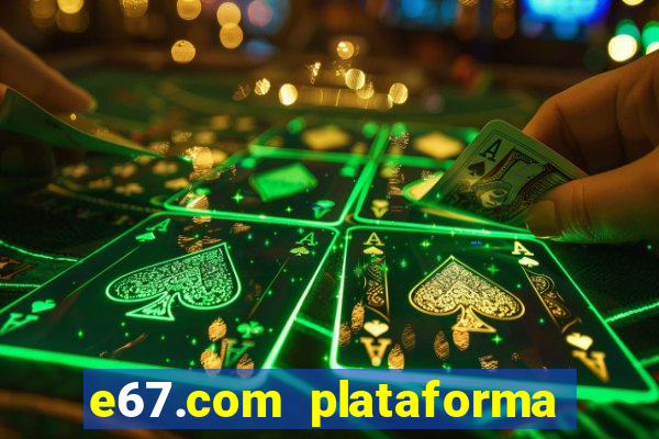 e67.com plataforma de jogos