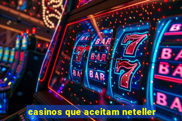 casinos que aceitam neteller