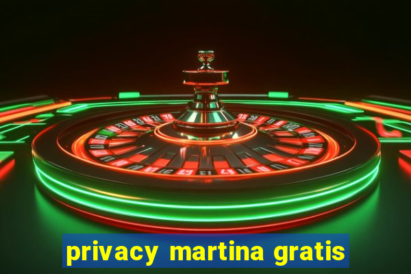 privacy martina gratis