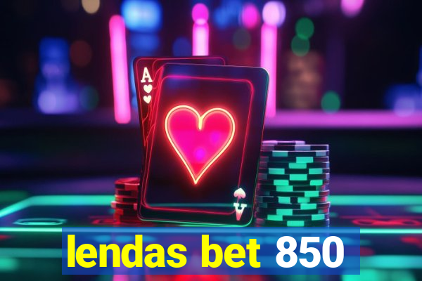 lendas bet 850