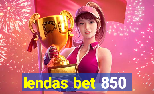 lendas bet 850