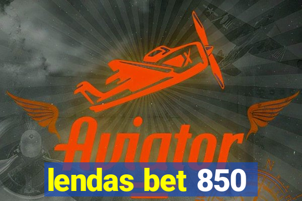 lendas bet 850