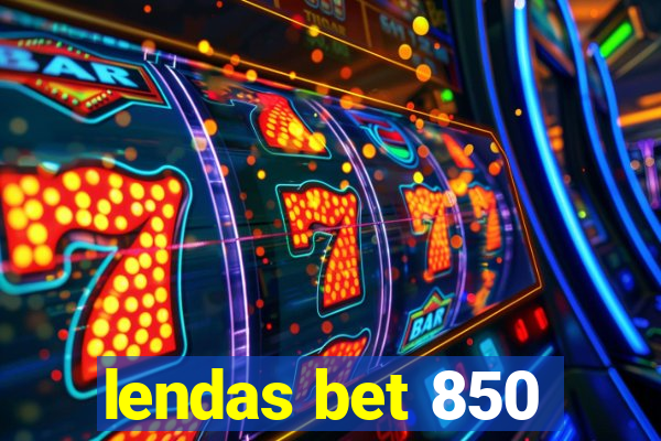 lendas bet 850