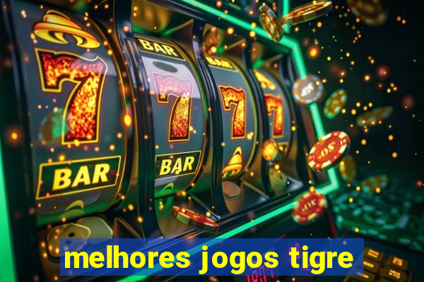 melhores jogos tigre