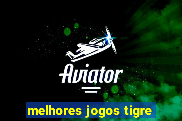 melhores jogos tigre