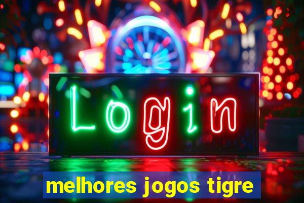 melhores jogos tigre