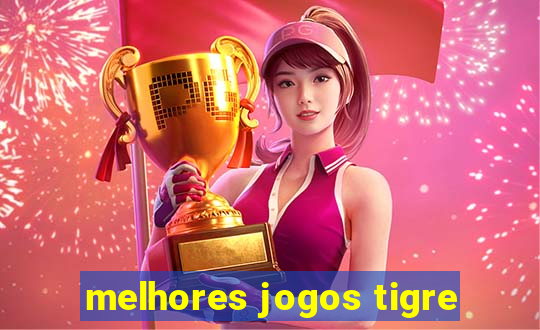 melhores jogos tigre