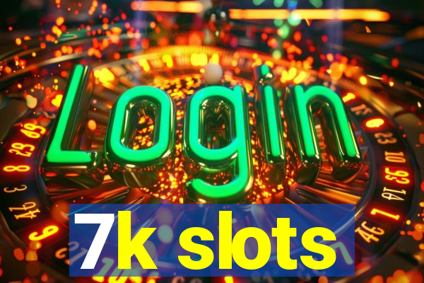 7k slots