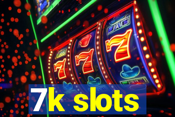 7k slots