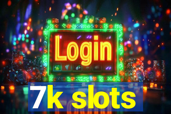 7k slots