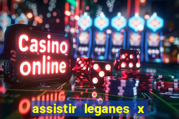 assistir leganes x real madrid ao vivo online gratis