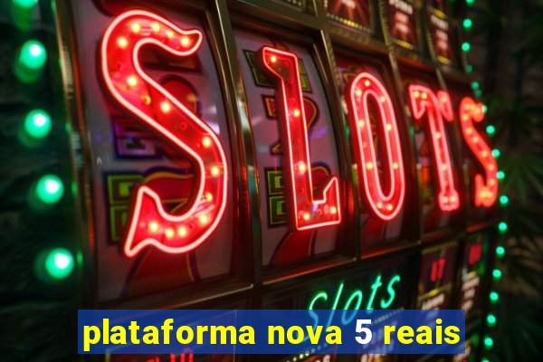 plataforma nova 5 reais