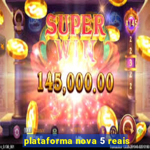 plataforma nova 5 reais