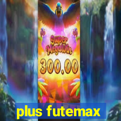 plus futemax