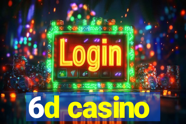 6d casino