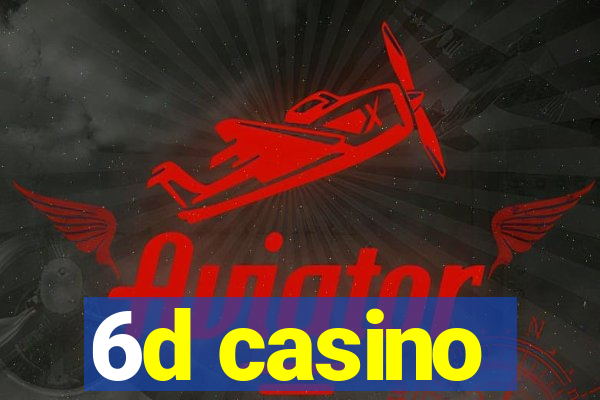 6d casino