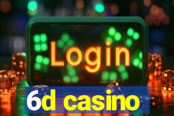 6d casino