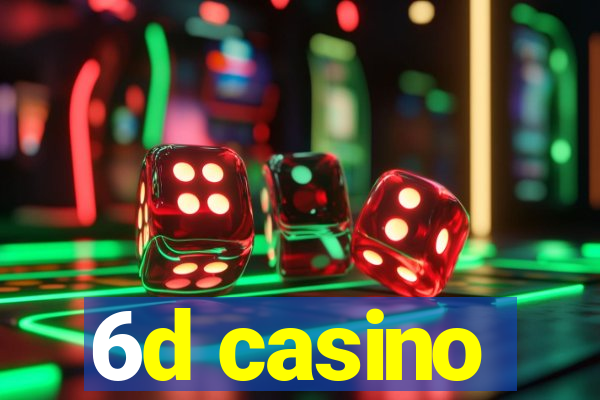 6d casino