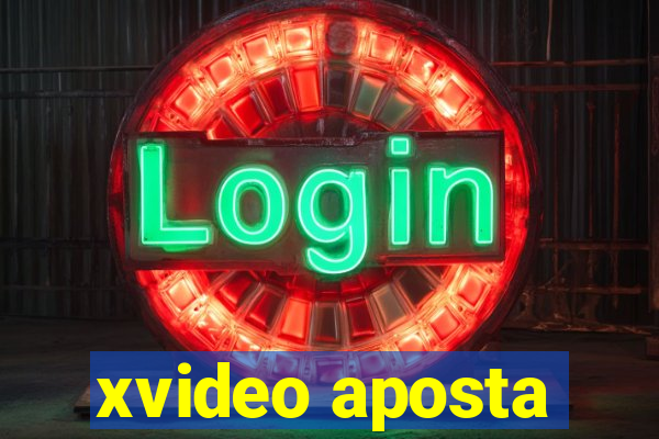 xvideo aposta