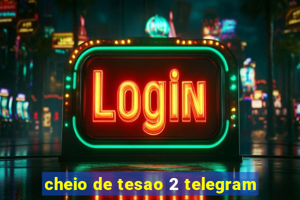 cheio de tesao 2 telegram