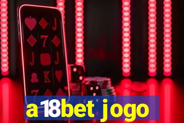 a18bet jogo