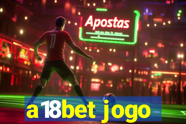 a18bet jogo