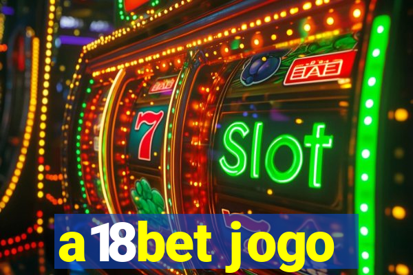 a18bet jogo