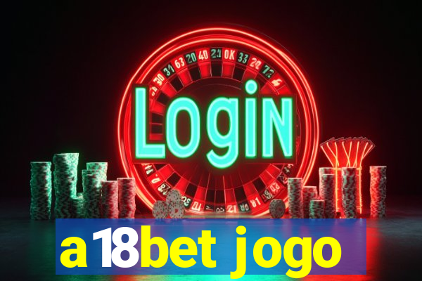 a18bet jogo