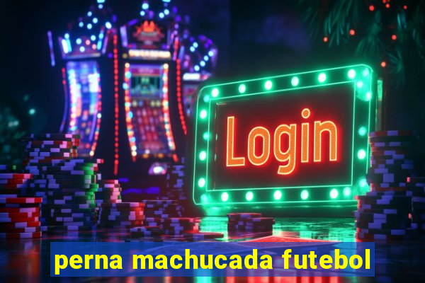 perna machucada futebol