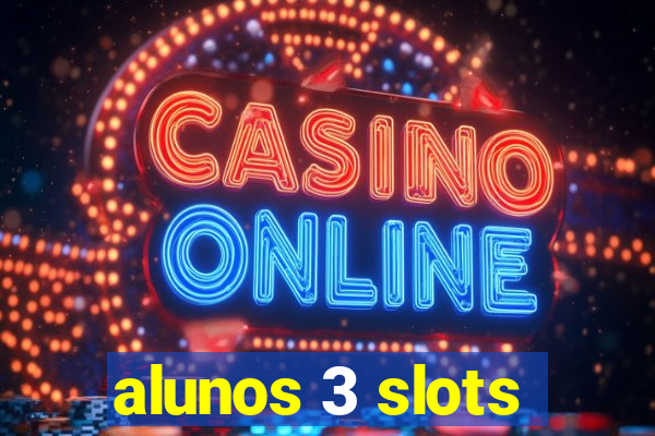 alunos 3 slots