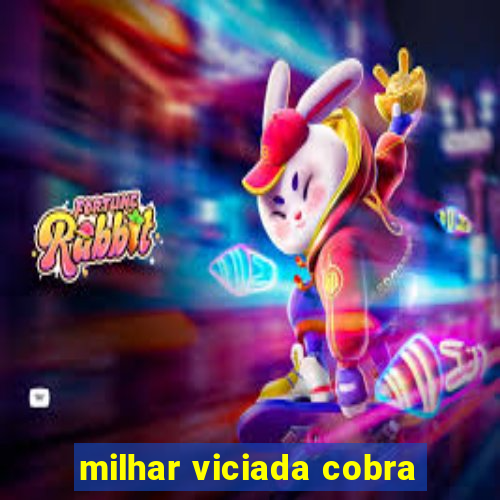 milhar viciada cobra