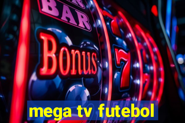 mega tv futebol