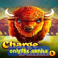 onlyflix senha