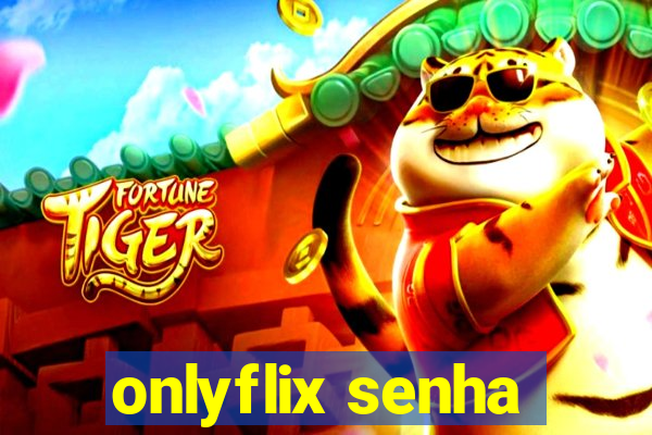 onlyflix senha