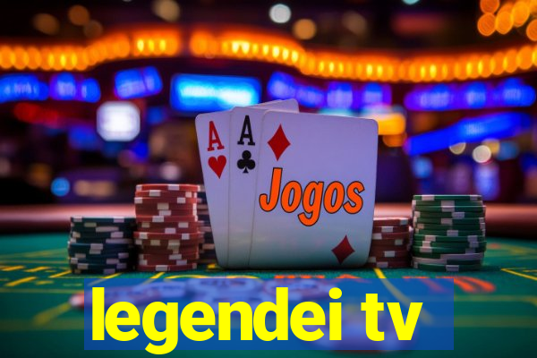 legendei tv