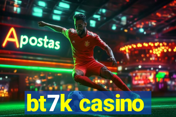 bt7k casino