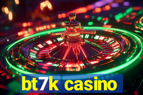 bt7k casino