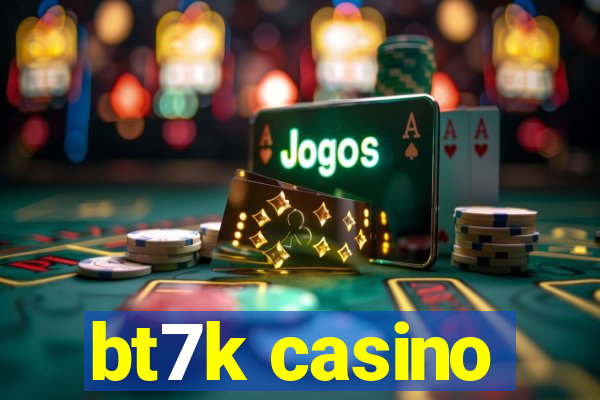 bt7k casino