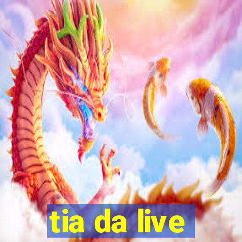 tia da live