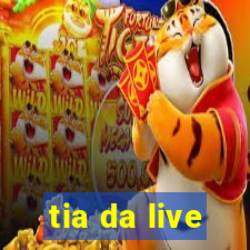 tia da live