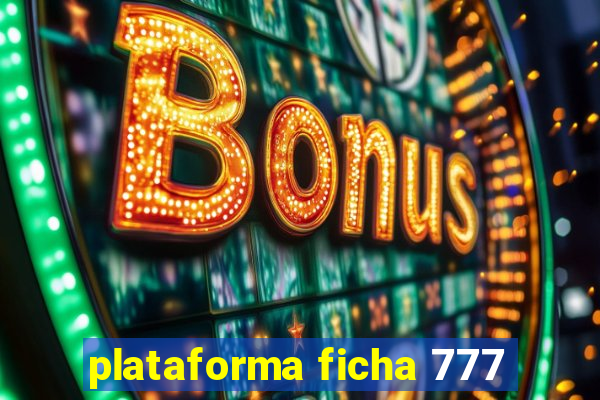 plataforma ficha 777