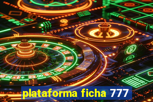 plataforma ficha 777